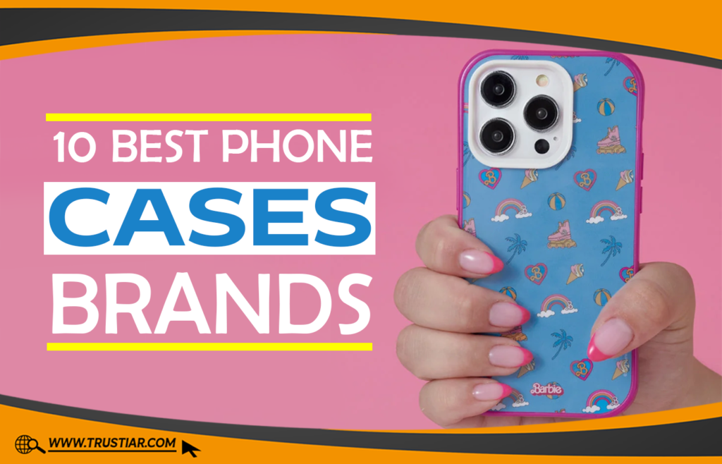 10 Best Phone Cases Brands For You To Buy Right Now Best Phone Cases Brands