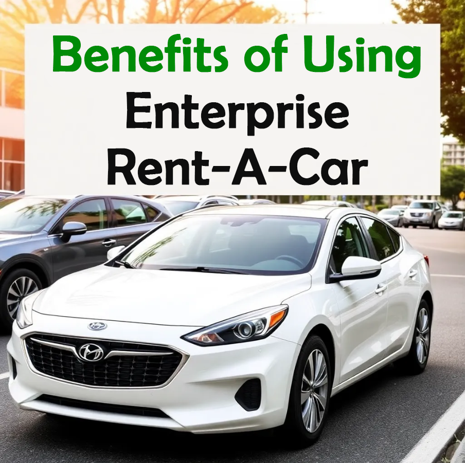 Benefits of Using Enterprise Rent-A-Car