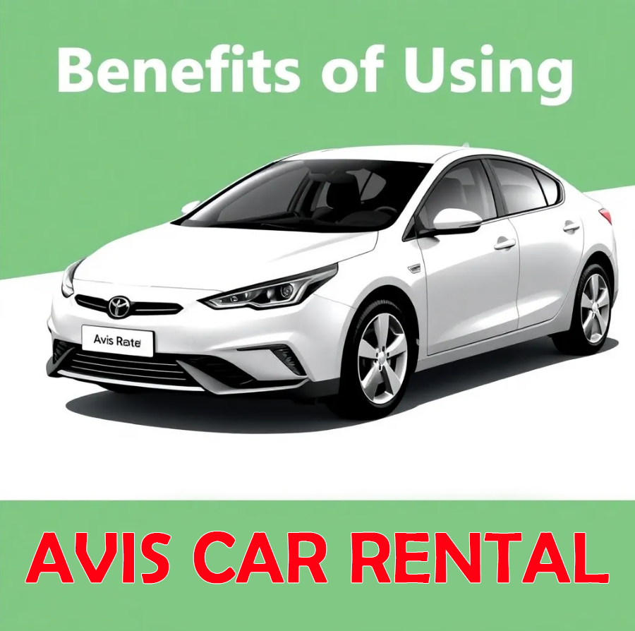 Benefits of Using Avis Car Rental