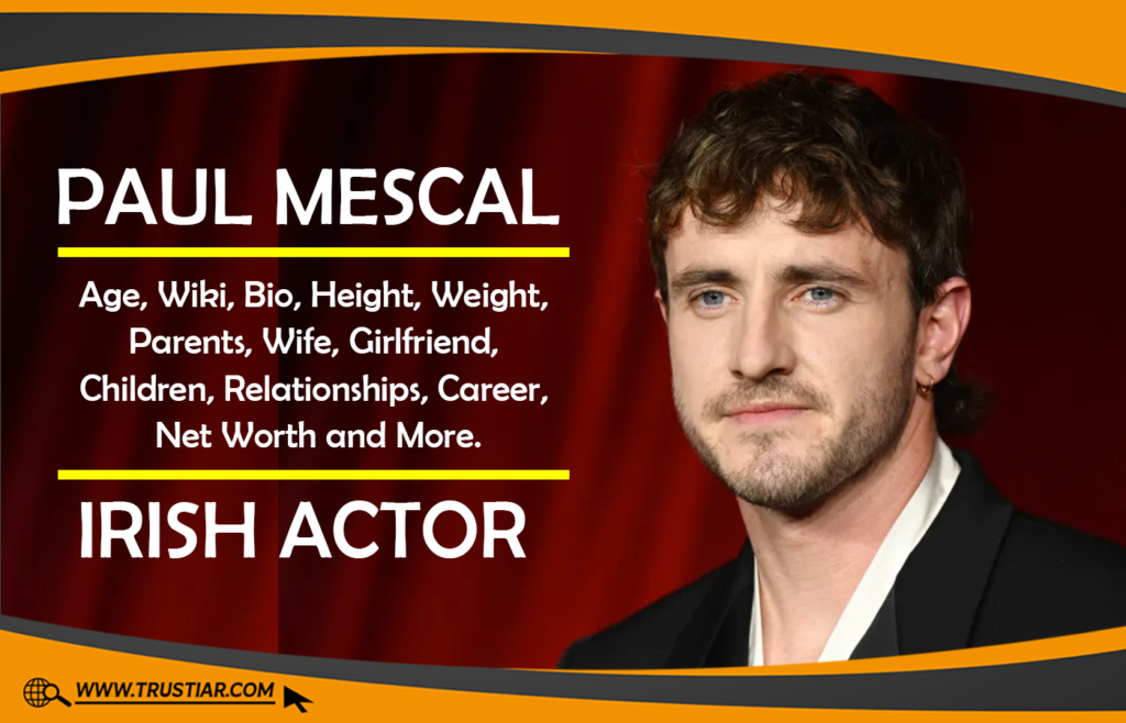 Paul Mescal: Age, Wiki, Bio, Height, Weight, Parents, Wife, Girlfriend, Children, Relationships, Education, Career, Net Worth and More. Paul Mescal